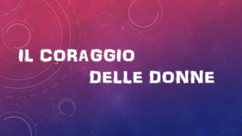 IL CORAGGIO DELLE DONNE